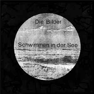 Die Bilder - Schwimmen In Der See FLAC album