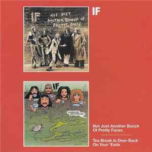 IF - Not Just Another Bunch Of Pretty Faces / Tea Break Is Over-Back On Your 'Eads FLAC album
