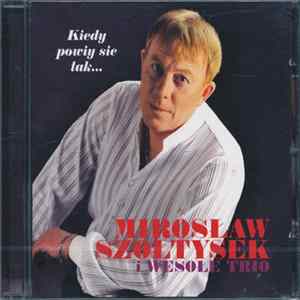 Mirosław Szołtysek, Wesołe Trio - Kiedy Powiy Sie Tak ... FLAC album