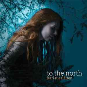 Kari Rueslåtten - To The North FLAC album