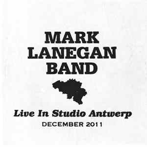 Mark Lanegan Band - Live In Studio Antwerp December 2011 FLAC album