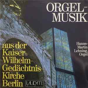 Hanns-Martin Lehning - Orgelmusik Aus Der Kaiser Wilhelm Gedächtniskirche Berlin FLAC album