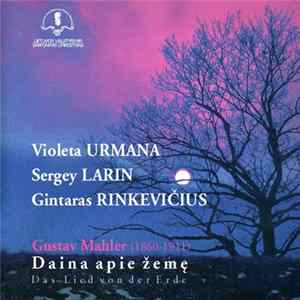 Lietuvos Valstybinis Simfoninis Orkestras, Gintaras Rinkevičius, Violeta Urmana, Sergey Larin - Gustav Mahler - Daina Apie Žemę = Das Lied Von Der Erde FLAC album