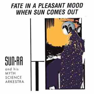 Sun Ra And His Myth Science Arkestra - Fate In A Pleasant Mood / When Sun Comes Out FLAC album