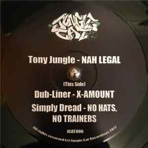 Tony Jungle / Dub Liner / Simply Dread - Nah Legal / X-Amount / No Hats, No Trainers FLAC album