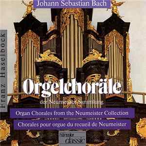Johann Sebastian Bach - Franz Haselböck - Orgelchoräle Der Neumeister-Sammlung = Organ Chorales From The Neumeister Collection = Chorales Pour Orgue Du Recueil De Neumeister FLAC album
