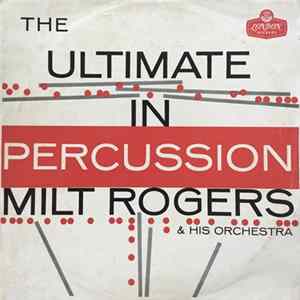 Milt Rogers & His Orchestra - The Ultimate In Percussion FLAC album