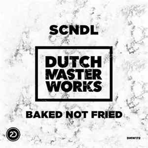 SCNDL - Baked Not Fried FLAC album
