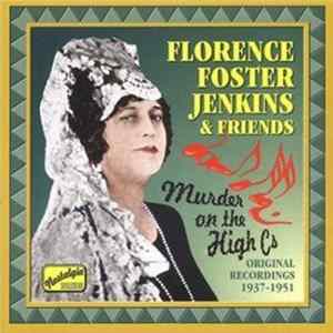 Florence Foster Jenkins & Friends - Murder On The High Cs - Original Recordings 1937-1951 FLAC album
