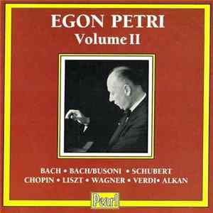 Egon Petri - Bach / Busoni · Schubert · Chopin · Liszt · Wagner · Verdi · Alkan - Egon Petri - Volume II FLAC album