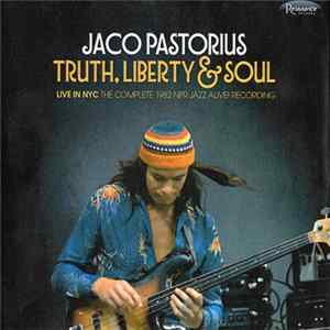 Jaco Pastorius - Truth, Liberty & Soul -Live In NyC The Complete 1982 NPR Jazz Alive! Recordings FLAC album