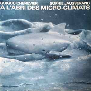 Guigou Chenevier, Sophie Jausserand - A L'Abri Des Micro-Climats FLAC album