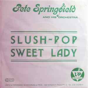 Pete Springfield And His Orchestra - Slush-Pop / Sweet Lady FLAC album