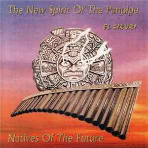 El Sikuri - The New Spirit Of The Panpipe (Natives Of The Future) FLAC album