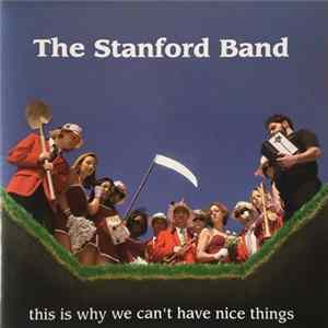 The Leland Stanford Junior University Marching Band - This Is Why We Can't Have Nice Things FLAC album