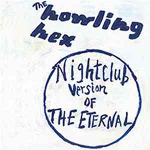 The Howling Hex - Nightclub Version Of The Eternal FLAC album