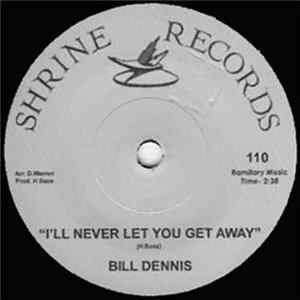 Bill Dennis / Ray Pollard - I'll Never Let You Get Away / No More Like Me FLAC album