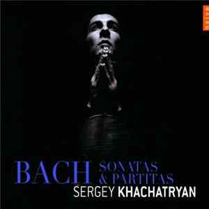 Sergey Khachatryan, Johann Sebastian Bach - Sonatas and Partitas BWM 1001-1006 FLAC album