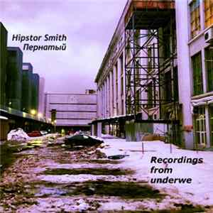 Hipstor Smith / Пернатый - Recordings From Underwe FLAC album