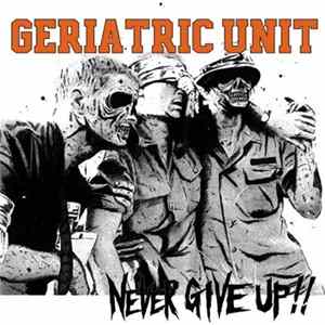 Geriatric Unit - Never Give Up! FLAC album