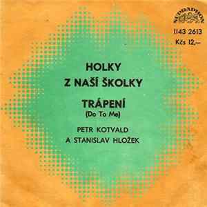 Petr Kotvald A Stanislav Hložek - Holky Z Naší Školky / Trápení (Do To Me) FLAC album