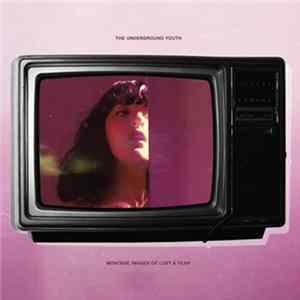 The Underground Youth - Montage Images Of Lust & Fear FLAC album