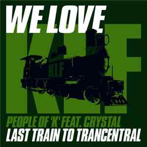 People Of 'K' Feat. Crystal - We Love Klf: Last Train to Trancentral FLAC album