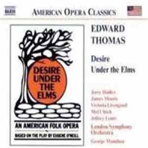 Edward Thomas - Jerry Hadley, James Morris , Victoria Livengood, Mel Ulrich, Jeffrey Lentz, London Symphony Orchestra, George Manahan - Desire Under The Elms FLAC album
