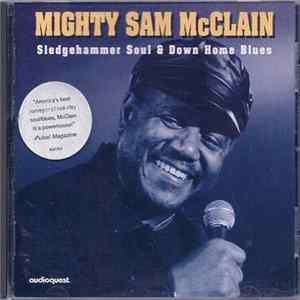 Mighty Sam McClain - Sledgehammer Soul And Down Home Blues FLAC album