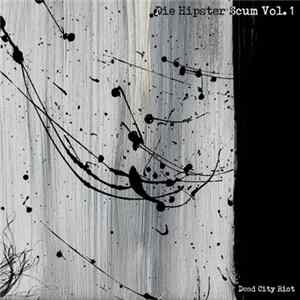 Dead City Riot - Die Hipster Scum Vol.1 FLAC album