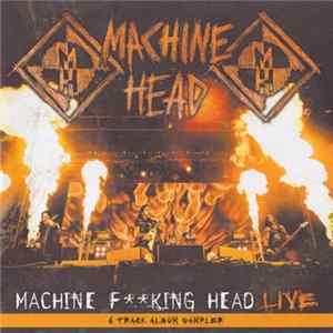 Machine Head - Machine F**king Head Live (6 Track Album Sampler) FLAC album