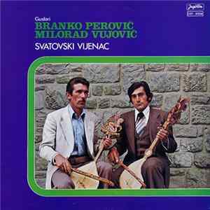 Branko Perović, Milorad Vujović - Svatovski Vijenac FLAC album