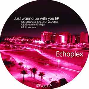 Echoplex - Just Wanna Be With You EP FLAC album