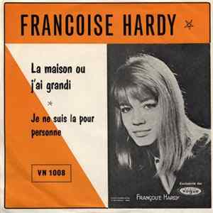 Francoise Hardy - La Maison Ou J'Ai Grandi / Je Ne Suis La Pour Personne FLAC album
