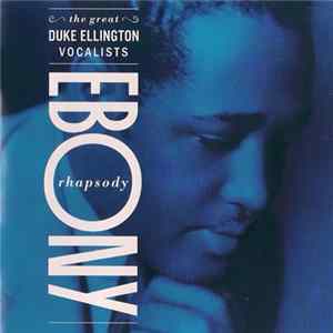Various, Duke Ellington And His Orchestra - Ebony Rhapsody: The Great Duke Ellington Vocalists FLAC album