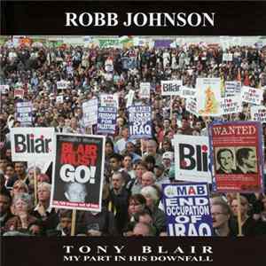 Robb Johnson - Tony Blair: My Part In His Downfall FLAC album