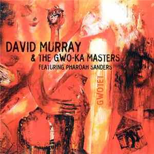 David Murray & The Gwo-Ka Masters Featuring Pharoah Sanders - Gwotet FLAC album