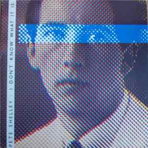 Pete Shelley - I Don't Know What It Is FLAC album