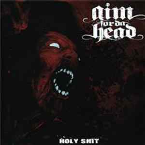 Aim For Da Head - Holy Shit FLAC album