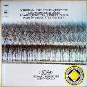 Robert Schumann, Leonard Bernstein / Glenn Gould / The Juilliard Quartet - Die 3 Streichquartette; Klavierquartett u.-Quintett Es-Dur FLAC album