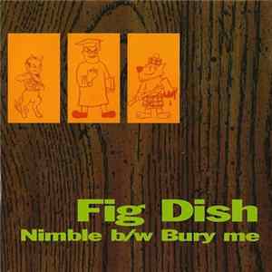 Fig Dish - Nimble / Bury Me FLAC album