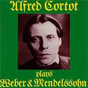 Alfred Cortot, Weber, Mendelssohn - Alfred Cortot Plays Weber & Mendelssohn FLAC album