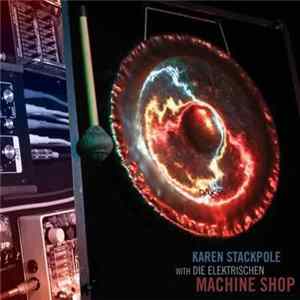 Karen Stackpole with Die Elektrischen - Machine Shop FLAC album