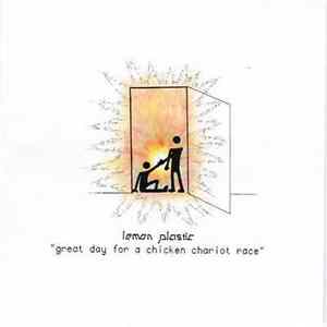 Lemon Plastic - Great Day For A Chicken Chariot Race FLAC album