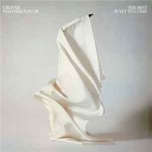 Grover Washington, Jr. - The Best Is Yet To Come FLAC album