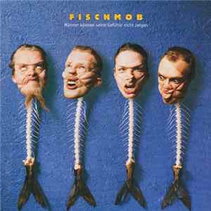 Fischmob - Männer Können Seine Gefühle Nicht Zeigen FLAC album