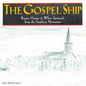Various - The Gospel Ship (Baptist Hymns & White Spirituals From The Southern Mountains) FLAC album