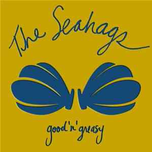 The Seahags - Good'N'Greasy FLAC album