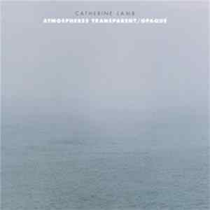 Catherine Lamb - Atmospheres Transparent / Opaque FLAC album