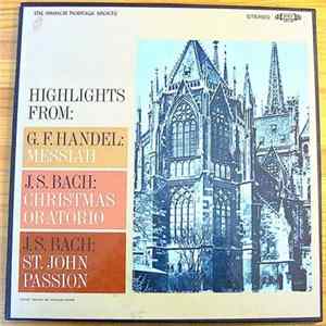 Georg Friedrich Händel, Johann Sebastian Bach - Highlights From: G.F. Handel; Messiah J. S. Bach: Christmas Oratorio J. S. Bach: St. John Passion FLAC album